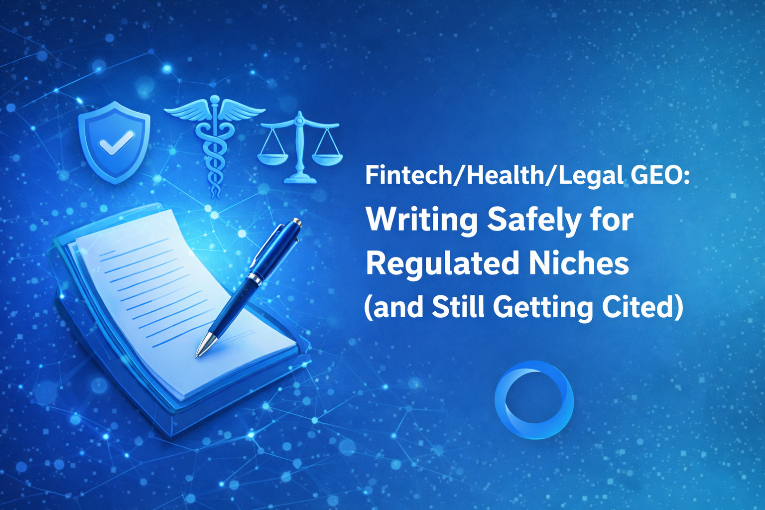GEO Fintech/Santé/Juridique : rédiger en toute sécurité pour les niches réglementées (tout en obtenant des citations)